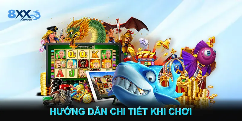 Hướng Dẫn Chi Tiết Khi Chơi 